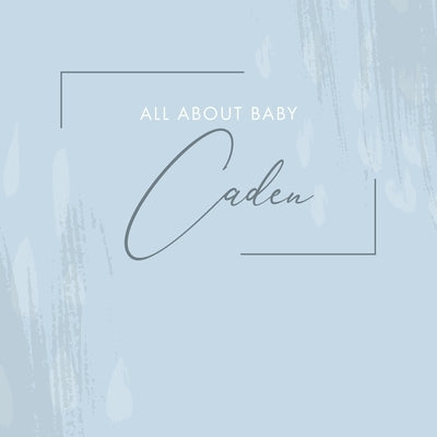 All About Baby Caden: [ Modern Baby Journal ] From Pregnancy to 1st Birthday - Minimalist Soft Blue Abstract Design by Fringe, Loveable