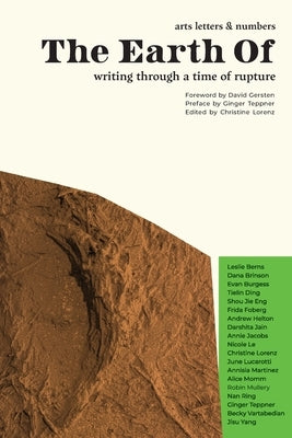 The Earth Of: Writing Through a Time of Rupture by Arts Letters & Numbers