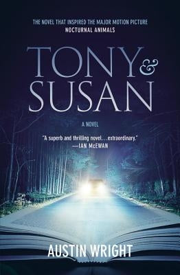 Tony and Susan: The Riveting Novel That Inspired the New Movie Nocturnal Animals by Wright, Austin