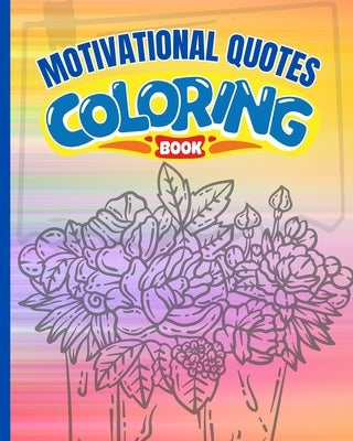 Motivational Quotes Coloring Book: Inspirational Coloring Book for Adults, Inspirational Affirmation Book by Nguyen, Thy