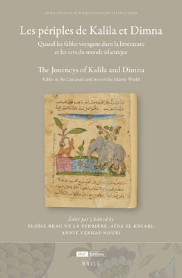 Les Périples de Kalila Et Dimna: Quand Les Fables Voyagent Dans La Littérature Et Les Arts Du Monde Islamique: The Journeys of Kalila and Dimna: Fable by Brac de la Perrière, Eloïse