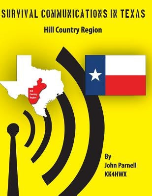 Survival Communications in Texas: Hill Country Region by Parnell, John