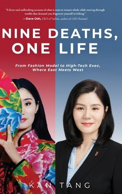 Nine Deaths, One Life: From Fashion Model to High-Tech Exec, Where East Meets West by Tang, Kan