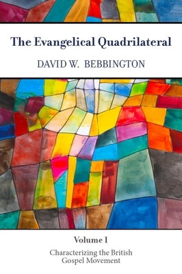 The Evangelical Quadrilateral: Characterizing the British Gospel Movement by Bebbington, David W.