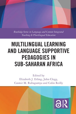 Multilingual Learning and Language Supportive Pedagogies in Sub-Saharan Africa by Erling, Elizabeth J.