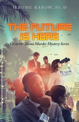 The Future Is Here: 5Th in the Zuma Murder Mystery Series by Rabow Ph. D., Jerome