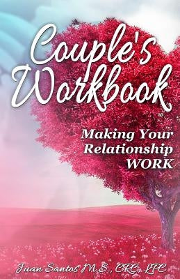 Couple's Workbook: Making Your Relationship Work by Santos, Juan B.