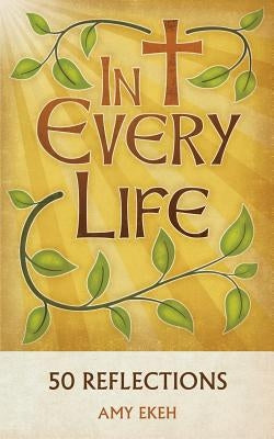 In Every Life: 50 Reflections by Ekeh, Amy