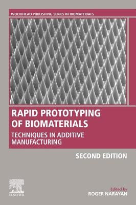 Rapid Prototyping of Biomaterials: Techniques in Additive Manufacturing by Narayan, Roger