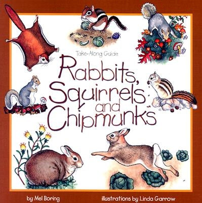 Rabbits, Squirrels and Chipmunks: Take-Along Guide by Boring, Mel