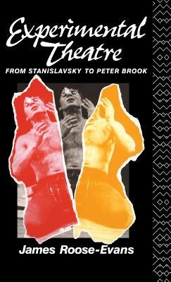 Experimental Theatre: From Stanislavsky to Peter Brook by Roose-Evans, James