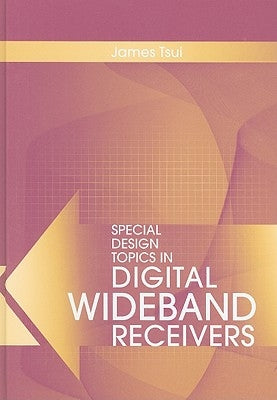 Special Design Topics in Digital Wideband Receivers by Tsui, James
