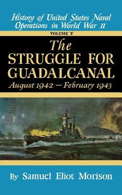 Struggle for Guadalcanal: August 1942 - February 1943 - Volume 5 by Morison, Samuel Eliot