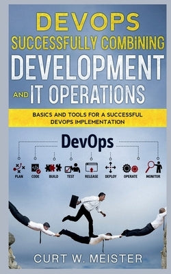DevOps - Successfully Combining Development and IT Operations by W, Curt