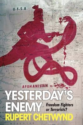 Yesterday's Enemy: Freedom Fighters or Terrorists? by Chetwynd, Rupert