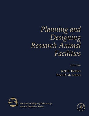 Planning and Designing Research Animal Facilities by Hessler, Jack