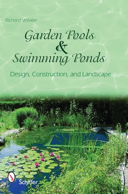 Garden Pools and Swimming Ponds: Building, Planting, Care by Weixler, Richard
