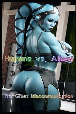 Humans vs. Aliens - Part 2: The Great Miscommunication by Saunders, Tina