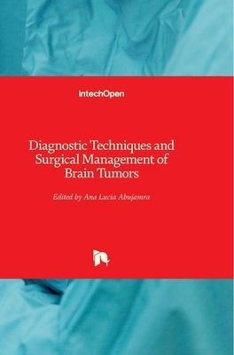 Diagnostic Techniques and Surgical Management of Brain Tumors by Abujamra, Ana Lucia