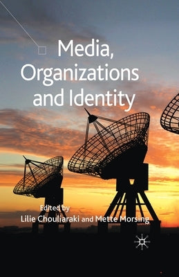 Media, Organizations and Identity by Chouliaraki, Lilie