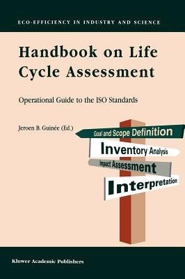 Handbook on Life Cycle Assessment: Operational Guide to the ISO Standards by Guinée, Jeroen B.