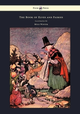 The Book of Elves and Fairies - For Story Telling and Reading Aloud and for the Children's Own Reading - Illustrated by Milo Winter by Olcott, Frances
