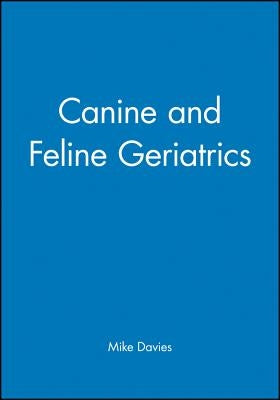 Canine and Feline Geriatrics by Davies, Mike