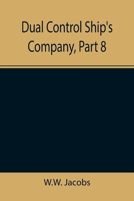 Dual Control Ship's Company, Part 8. by W W Jacobs