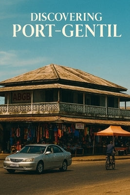 Discovering Port-Gentil by Avallone, Marcello