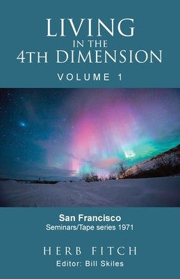 Living in the 4th Dimension: Volume 1 by Skiles, Bill