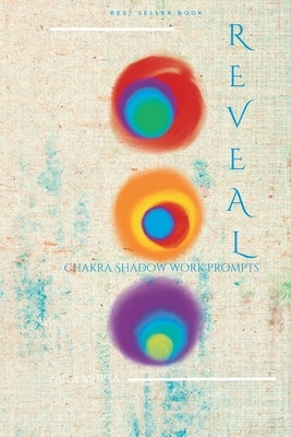 Reveal: Chakra Shadow Work Prompts by Mukta, Zaila
