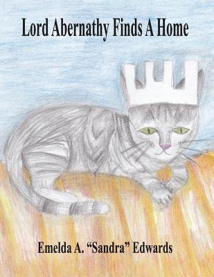 Lord Abernathy Finds A Home by Edwards, Emelda A.