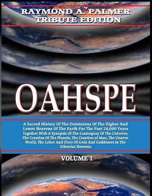 Oahspe Volume 1: Raymond A. Palmer Tribute Edition (In Two Volumes) by Newbrough, John Ballou