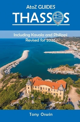 A to Z Guide to Thassos 2026, including Kavala and Philippi by Oswin, Tony