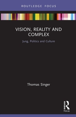 Vision, Reality and Complex: Jung, Politics and Culture by Singer, Thomas
