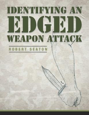 Identifying an Edged Weapon Attack by Seaton, Robert