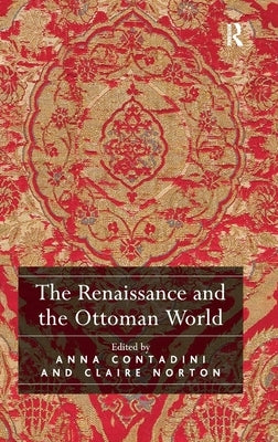 The Renaissance and the Ottoman World by Contadini, Anna