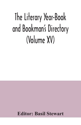 The Literary Year-Book and Bookman's Directory (Volume XV) by Stewart, Basil