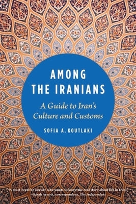 Among the Iranians: A Guide to Iran's Culture and Customs by Koutlaki, Sofia A.