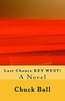 Last Chance Key West! by Ball, Chuck