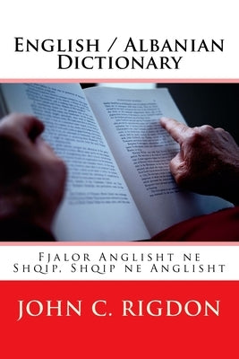 English / Albanian Dictionary: Fjalor Anglisht ne Shqip, Shqip ne Anglisht by Rigdon, John C.