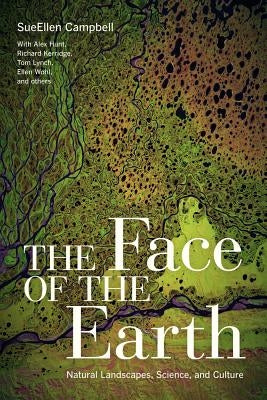 The Face of the Earth: Natural Landscapes, Science, and Culture by Campbell, Sueellen