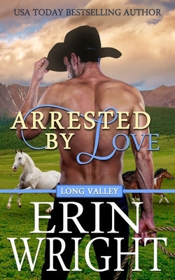Arrested by Love: A Star-Crossed Lovers Western Romance by Wright, Erin