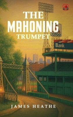 The Mahoning Trumpet by Heathe, James