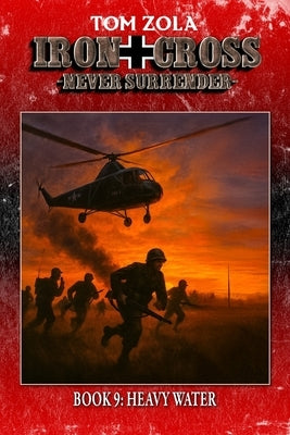 Iron Cross - Never Surrender! Book 9: Heavy Water (Alternate History Novel) by Publishing, Ek-2
