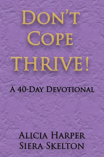 Don't Cope THRIVE!: A 40 Day Devotional by Harper, Alicia