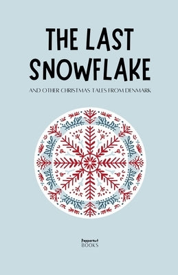 The Last Snowflake and Other Christmas Tales from Denmark by Books, Peppernut