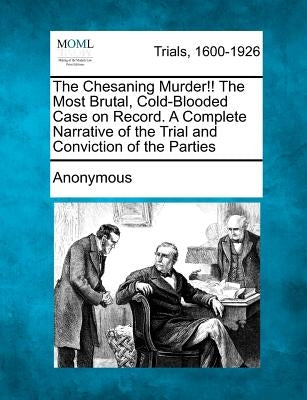 The Chesaning Murder!! the Most Brutal, Cold-Blooded Case on Record. a Complete Narrative of the Trial and Conviction of the Parties by Anonymous