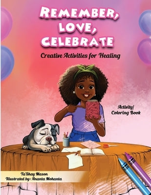 Remember, Love, Celebrate: Creative Activities for Healing: Creative Activities for Healing by Mason, Ta'shay