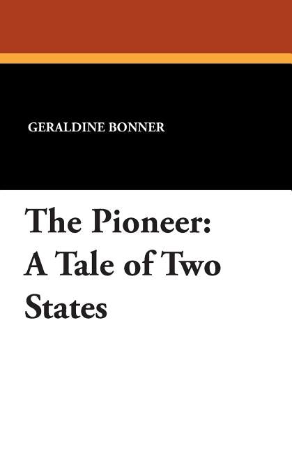 The Pioneer: A Tale of Two States by Bonner, Geraldine